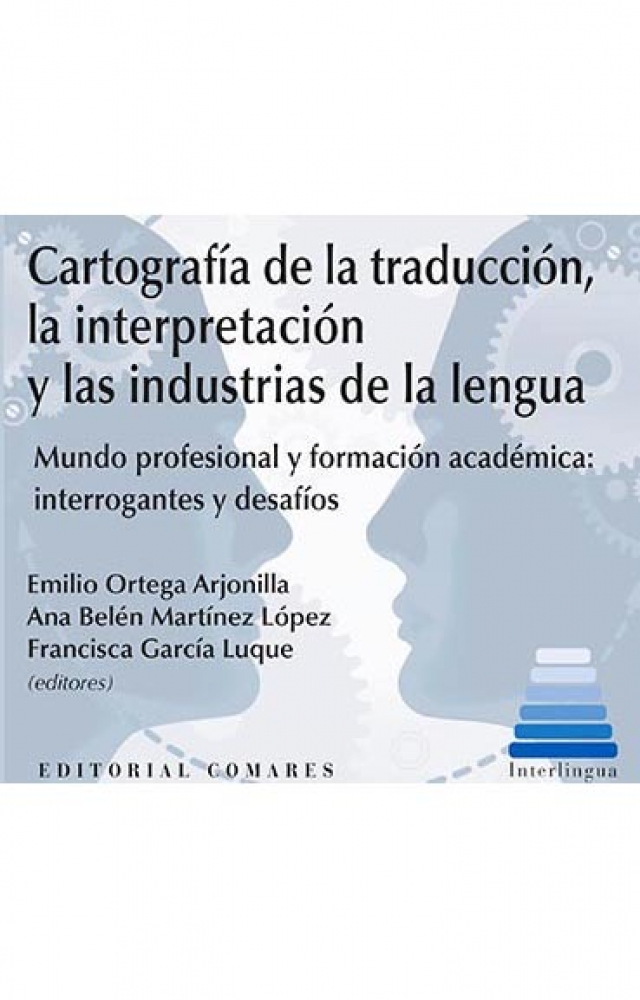 Cartografía de la traducción, la interpretación y las industrias de la lengua  Mundo profesional y formación académica: interrogantes y desafíos